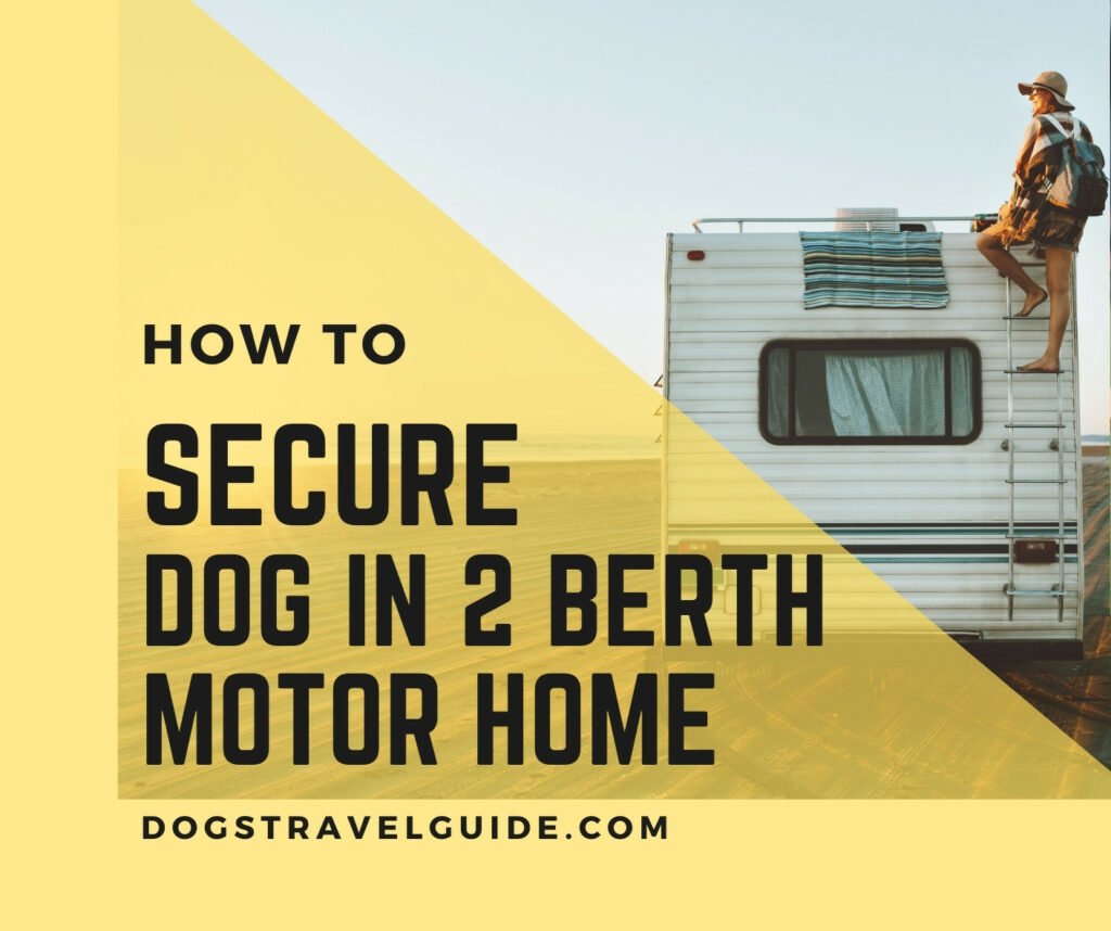 How To Secure A Dog In 2 Berth Motorhome?